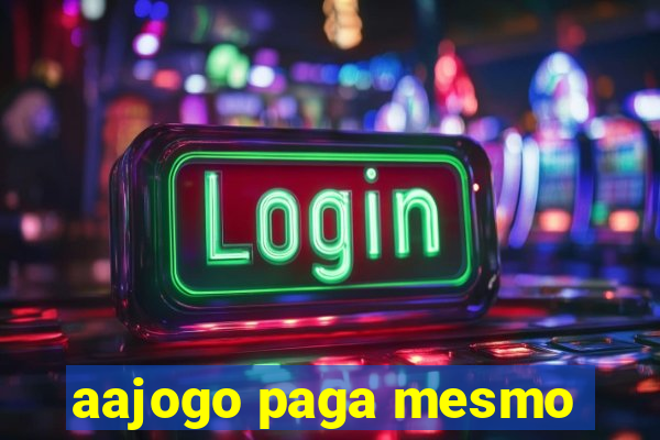 aajogo paga mesmo